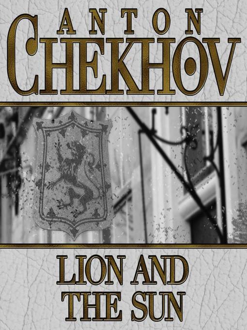 Title details for Lion and the Sun by Anton Chekhov - Wait list